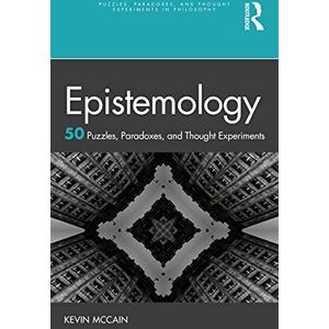 McCain, Kevin Epistemology: 50 Puzzles, Paradoxes, and Thought Experiments (Puzzles, Paradoxes, and Thought Experiments in Philosophy) McCain, Kevin Epistemology: 50 Puzzles, Paradoxes, and Thought Experiments (Puzzles, Paradoxes, and Thought Experiments in Philosophy)