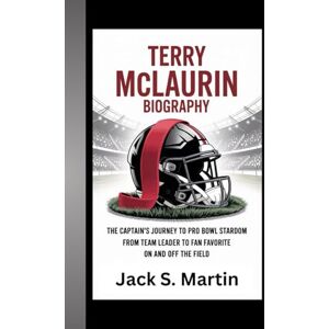 S. Martin, Jack Terry McLaurin Biograph: The Captain's Journey to Pro Bowl Stardom From Team Leader to Fan Favorite on and off the Field S. Martin, Jack Terry McLaurin Biograph: The Captain's Journey to Pro Bowl Stardom From Team Leader to Fan Favorite on and off the Field