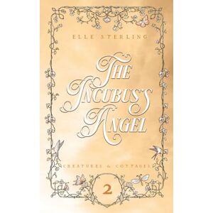 Sterling, Elle The Incubus's Angel: Creatures & Cottages: Book 2 (Discreet Cover) Sterling, Elle The Incubus's Angel: Creatures & Cottages: Book 2 (Discreet Cover)