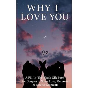 Gaman, Costi Why I Love You: A Fill-In-The-Blank Gift Book for Couples to Share Love, Memories & Forever Moments Gaman, Costi Why I Love You: A Fill-In-The-Blank Gift Book for Couples to Share Love, Memories & Forever Moments