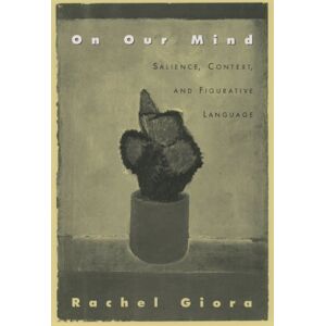 Oxford University Press On Our Mind: Salience, Context, and Figurative Language Oxford University Press On Our Mind: Salience, Context, and Figurative Language