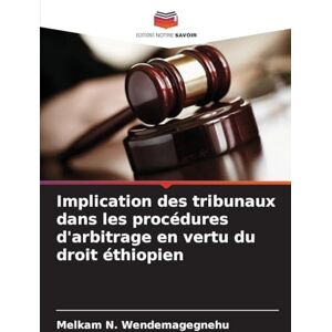 Wendemagegnehu, Melkam N Implication des tribunaux dans les procédures d'arbitrage en vertu du droit éthiopien Wendemagegnehu, Melkam N Implication des tribunaux dans les procédures d'arbitrage en vertu du droit éthiopien
