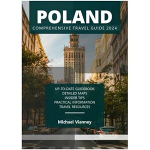 VIANNEY, MICHAEL POLAND COMPREHENSIVE TRAVEL GUIDE 2024 (THE LOCAL GUIDE) VIANNEY, MICHAEL POLAND COMPREHENSIVE TRAVEL GUIDE 2024 (THE LOCAL GUIDE)