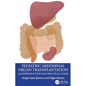 Assia-Zamora, Sergio Pediatric Abdominal Organ Transplantation: An Introduction and Practical guide Assia-Zamora, Sergio Pediatric Abdominal Organ Transplantation: An Introduction and Practical guide