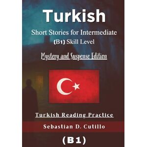 Cutillo, Sebastian D. Turkish Short Stories for Intermediate (B1) Skill Level Mystery and Suspense Edition Turkish Reading Practice (Turkish Short Stories (CEFR Leveled Language Learning)) Cutillo, Sebastian D. Turkish Short Stories for Intermediate (B1) Skill Level Mystery and Suspense Edition Turkish Reading Practice (Turkish Short Stories (CEFR Leveled Language Learning))