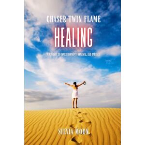Moon, Silvia Chaser Twin Flame Healing: A Journey to Inner Harmony, Renewal, and Balance: 1 (Chaser Twin Flame Self-Work Guides) Moon, Silvia Chaser Twin Flame Healing: A Journey to Inner Harmony, Renewal, and Balance: 1 (Chaser Twin Flame Self-Work Guides)