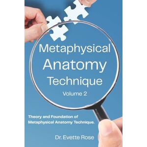 Rose, Ms Evette Metaphysical Anatomy Technique Volume 2: Your Body Is Talking Are You Listening? Rose, Ms Evette Metaphysical Anatomy Technique Volume 2: Your Body Is Talking Are You Listening?