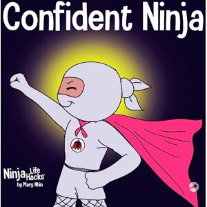 Nhin, Mary Confident Ninja: A Children’s Book About Developing Self Confidence and Self Esteem: 25 (Ninja Life Hacks) Nhin, Mary Confident Ninja: A Children’s Book About Developing Self Confidence and Self Esteem: 25 (Ninja Life Hacks)