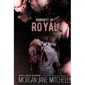 Mitchell, Morgan Jane Property of Royal (Kings of Anarchy MC: Kentucky) Mitchell, Morgan Jane Property of Royal (Kings of Anarchy MC: Kentucky)