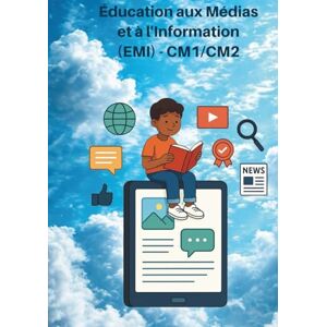 Balcon-Hermand, Cédric Éducation aux médias et à l'information (EMI) CM1/CM2: Livret pédagogique : « Comprendre et combattre la désinformation » Balcon-Hermand, Cédric Éducation aux médias et à l'information (EMI) CM1/CM2: Livret pédagogique : « Comprendre et combattre la désinformation »