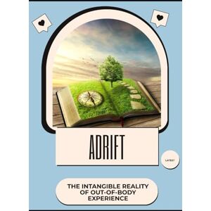 Huntington, Aurora T. Adrift: The Intangible Reality of Out-of-Body Experience Huntington, Aurora T. Adrift: The Intangible Reality of Out-of-Body Experience