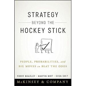 Bradley, Chris Strategy Beyond the Hockey Stick: People, Probabilities, and Big Moves to Beat the Odds Bradley, Chris Strategy Beyond the Hockey Stick: People, Probabilities, and Big Moves to Beat the Odds