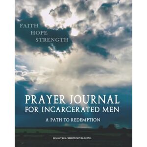 Publishing, Bryony Bee Christian Prayer Journal For Incarcerated Men: 52 Week Scripture, Devotional & Guided Prayer Journal Publishing, Bryony Bee Christian Prayer Journal For Incarcerated Men: 52 Week Scripture, Devotional & Guided Prayer Journal