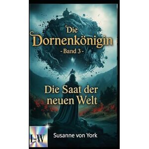 von York, Susanne Die Dornenkönigin Die Saat der neuen Welt: Band 3 von York, Susanne Die Dornenkönigin Die Saat der neuen Welt: Band 3