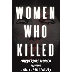 Various Women Who Killed Murderous Women from the 18th & 19th Century Various Women Who Killed Murderous Women from the 18th & 19th Century