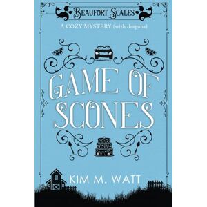 Watt, Kim M. Game of Scones A Cozy Mystery (with Dragons): A Beaufort Scales Mystery, Book 4 Watt, Kim M. Game of Scones A Cozy Mystery (with Dragons): A Beaufort Scales Mystery, Book 4