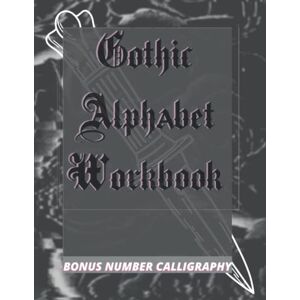 Wilson Gothic Alphabet Workbook BONUS NUMBER CALLIGRAPHY: Handwriting Practice Book Typography (Learn, Guide, Develop) 8,5 x 11 in (GOTHIC/BLACKLETTER/OLD ENGLISH CALLIGRAPHY HANDLETTERING) Wilson Gothic Alphabet Workbook BONUS NUMBER CALLIGRAPHY: Handwriting Practice Book Typography (Learn, Guide, Develop) 8,5 x 11 in (GOTHIC/BLACKLETTER/OLD ENGLISH CALLIGRAPHY HANDLETTERING)