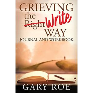 Roe, Gary Grieving the Write Way Journal and Workbook Roe, Gary Grieving the Write Way Journal and Workbook