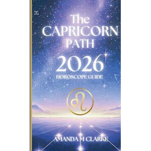 Clarke, Amanda M The CAPRICORN Path: Your full 2026 Daily Horoscope Guide Clarke, Amanda M The CAPRICORN Path: Your full 2026 Daily Horoscope Guide