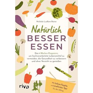 Ludlam-Raine, Nichola Natürlich besser essen: Das 4-Wochen-Programm, um hochverarbeitete Lebensmittel zu vermeiden, die Gesundheit nachhaltig zu verbessern und ohne Verzicht zu genießen Mit Rezepten Ludlam-Raine, Nichola Natürlich besser essen: Das 4-Wochen-Programm, um hochverarbeitete Lebensmittel zu vermeiden, die Gesundheit nachhaltig zu verbessern und ohne Verzicht zu genießen Mit Rezepten