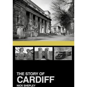Shepley, Nick The Story of Cardiff Shepley, Nick The Story of Cardiff