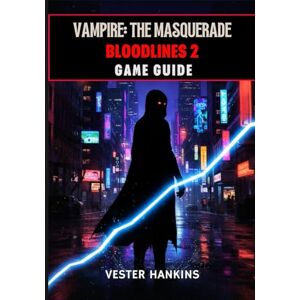 Hankins, Vester VAMPIRE: THE MASQUERADE BLOODLINES 2 GAME GUIDE: The Ultimate Walkthrough With Expert Tips For Dominating Clans, Mastering Factions, Winning Missions, And Surviving Seattle’s Dark Streets. Hankins, Vester VAMPIRE: THE MASQUERADE BLOODLINES 2 GAME GUIDE: The Ultimate Walkthrough With Expert Tips For Dominating Clans, Mastering Factions, Winning Missions, And Surviving Seattle’s Dark Streets.