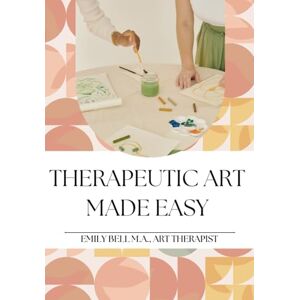 Bell M.A., LPCC, Art Therapist, Emily Therapeutic Art Made Easy: Therapeutic Art Group Prompts, Treatment Goals, Group Setup Tips, Materials Lists, and Facilitator Guidance for Counselors, Schools, Treatment Centers, and More. Bell M.A., LPCC, Art Therapist, Emily Therapeutic Art Made Easy: Therapeutic Art Group Prompts, Treatment Goals, Group Setup Tips, Materials Lists, and Facilitator Guidance for Counselors, Schools, Treatment Centers, and More.