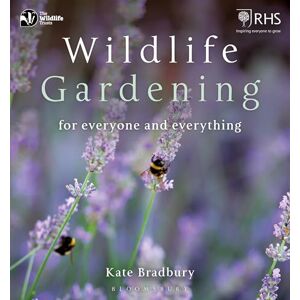 Bradbury, Kate Wildlife Gardening: For Everyone and Everything (The Wildlife Trusts) Bradbury, Kate Wildlife Gardening: For Everyone and Everything (The Wildlife Trusts)