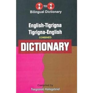 T Hailegebriel English-Tigrigna & Tigrigna-English One-to-One Dictionary (exam-suitable) Tigrinya 2020 T Hailegebriel English-Tigrigna & Tigrigna-English One-to-One Dictionary (exam-suitable) Tigrinya 2020