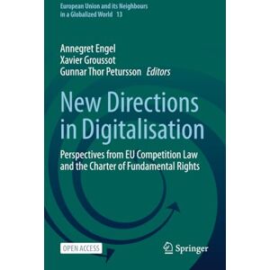 New Directions in Digitalisation: Perspectives from EU Competition Law and the Charter of Fundamental Rights (European Union and its Neighbours in a Globalized World) New Directions in Digitalisation: Perspectives from EU Competition Law and the Charter of Fundamental Rights (European Union and its Neighbours in a Globalized World)