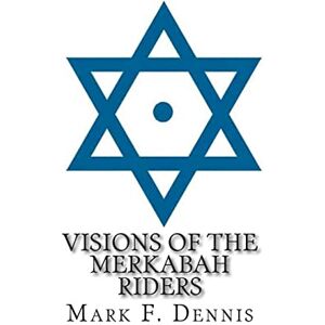Dennis, Mark F. Visions of the Merkabah Riders: The Chariot of Fire Dennis, Mark F. Visions of the Merkabah Riders: The Chariot of Fire