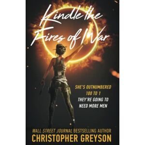 Greyson, Christopher Kindle the Fires of War: A Kiku Yakuza Assassin Action Thriller Novel (Kiku Rogue Assassin) Greyson, Christopher Kindle the Fires of War: A Kiku Yakuza Assassin Action Thriller Novel (Kiku Rogue Assassin)