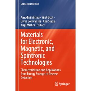 Materials for Electronic, Magnetic, and Spintronic Technologies: Characterization and Applications from Energy Storage to Disease Detection (Engineering Materials) Materials for Electronic, Magnetic, and Spintronic Technologies: Characterization and Applications from Energy Storage to Disease Detection (Engineering Materials)