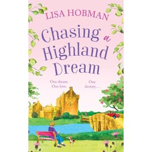 Hobman, Lisa Chasing a Highland Dream: An escapist, feel-good read from Lisa Hobman (The Scottish Highland series, 2) Hobman, Lisa Chasing a Highland Dream: An escapist, feel-good read from Lisa Hobman (The Scottish Highland series, 2)