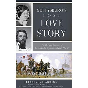 Harding, Jeffrey J Gettysburg's Lost Love Story: The Ill-Fated Romance of General John Reynolds and Kate Hewitt (Civil War) Harding, Jeffrey J Gettysburg's Lost Love Story: The Ill-Fated Romance of General John Reynolds and Kate Hewitt (Civil War)