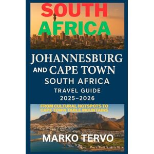 TERVO, MARKO SOUTH AFRICA JOHANNESBURG AND CAPE TOWN SOUTH AFRICA TRAVEL GUIDE: From cultural hotspots to Cape Town Table Mountains TERVO, MARKO SOUTH AFRICA JOHANNESBURG AND CAPE TOWN SOUTH AFRICA TRAVEL GUIDE: From cultural hotspots to Cape Town Table Mountains