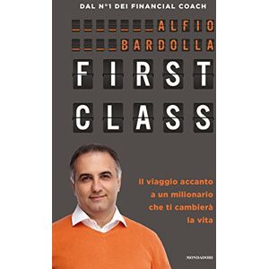 Bardolla, Alfio First Class. Il viaggio accanto a un milionario che ti cambierà la vita Bardolla, Alfio First Class. Il viaggio accanto a un milionario che ti cambierà la vita