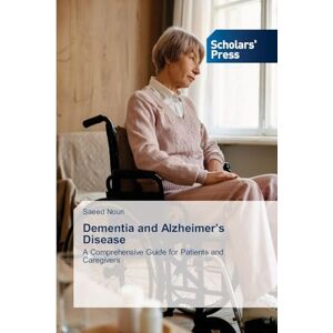 Nouri, Saeed Dementia and Alzheimer's Disease: A Comprehensive Guide for Patients and Caregivers Nouri, Saeed Dementia and Alzheimer's Disease: A Comprehensive Guide for Patients and Caregivers