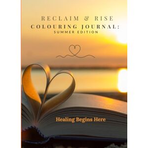 Carlton, Lisa Reclaim and Rise Colouring Journal: Summer Edition Carlton, Lisa Reclaim and Rise Colouring Journal: Summer Edition