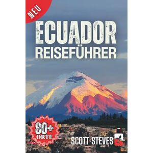 Scott Ecuador Reiseführer 2025: Erleben Sie Ecuador von Quito aus – Ihr unverzichtbarer Leitfaden für Vulkane, Amazonas-Lodges und Galápagos-Kurzurlaube (Neuer Reiseführer) Scott Ecuador Reiseführer 2025: Erleben Sie Ecuador von Quito aus – Ihr unverzichtbarer Leitfaden für Vulkane, Amazonas-Lodges und Galápagos-Kurzurlaube (Neuer Reiseführer)
