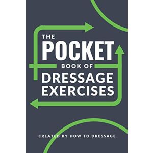 HowToDressage The Pocket Book of Dressage Exercises: 30 Customizable Dressage Exercises to Suit All Training Levels in a Compact Pocket-Sized Book HowToDressage The Pocket Book of Dressage Exercises: 30 Customizable Dressage Exercises to Suit All Training Levels in a Compact Pocket-Sized Book