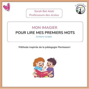 Bel-ktati, Sarah Mon imagier "pour lire mes premiers mots" écriture scripte: Méthode inspirée de la pédagogie Montessori Bel-ktati, Sarah Mon imagier "pour lire mes premiers mots" écriture scripte: Méthode inspirée de la pédagogie Montessori