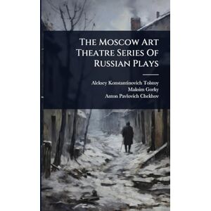 Gorky, Maksim The Moscow Art Theatre Series Of Russian Plays Gorky, Maksim The Moscow Art Theatre Series Of Russian Plays