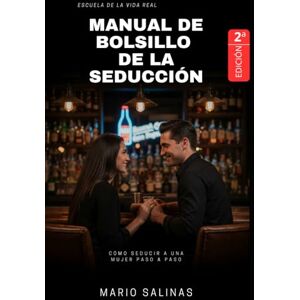Salinas, Mario Manual de Bolsillo de la Seducción: Cómo Seducir a una Mujer Paso a Paso Salinas, Mario Manual de Bolsillo de la Seducción: Cómo Seducir a una Mujer Paso a Paso