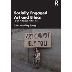 Socially Engaged Art and Ethics: Power, Politics and Participation Socially Engaged Art and Ethics: Power, Politics and Participation