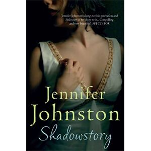 Johnston, Jennifer Shadowstory: A compelling Irish novel of the complexities of love against the backdrop of the second world war Johnston, Jennifer Shadowstory: A compelling Irish novel of the complexities of love against the backdrop of the second world war