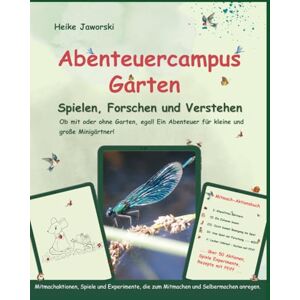Jaworski, Heike Abenteuer Garten – Spielen, Forschen und Verstehen: Experimente, Spiele und Mitmachideen für Kinder – Natur erforschen und nachhaltig gärtnern; Dein Abenteuercampus Jaworski, Heike Abenteuer Garten – Spielen, Forschen und Verstehen: Experimente, Spiele und Mitmachideen für Kinder – Natur erforschen und nachhaltig gärtnern; Dein Abenteuercampus