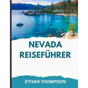 Thompson, Ethan NEVADA REISEFÜHRER 2025-2026: Von Hotels bis zu heißen Quellen: Ein umfassender Reiseführer zu den besten Unterkünften, Sehenswürdigkeiten und Lokalen in Nevada. Thompson, Ethan NEVADA REISEFÜHRER 2025-2026: Von Hotels bis zu heißen Quellen: Ein umfassender Reiseführer zu den besten Unterkünften, Sehenswürdigkeiten und Lokalen in Nevada.