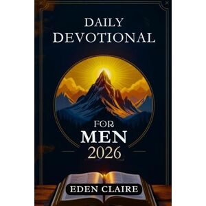 Claire, Eden Daily Devotional for Men 2026: 365 Days of Discovering God’s Power, Hope, and Wisdom for Christian Living: 9 (Moments of Grace: 5-Minute Devotionals for the Soul) Claire, Eden Daily Devotional for Men 2026: 365 Days of Discovering God’s Power, Hope, and Wisdom for Christian Living: 9 (Moments of Grace: 5-Minute Devotionals for the Soul)