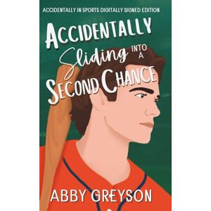 Greyson, Abby Accidentally Sliding Into A Second Chance: Accidentally In Sports Digitally Signed Edition Greyson, Abby Accidentally Sliding Into A Second Chance: Accidentally In Sports Digitally Signed Edition